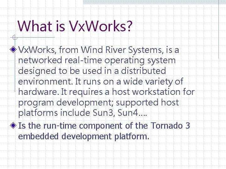 What is Vx. Works? Vx. Works, from Wind River Systems, is a networked real-time