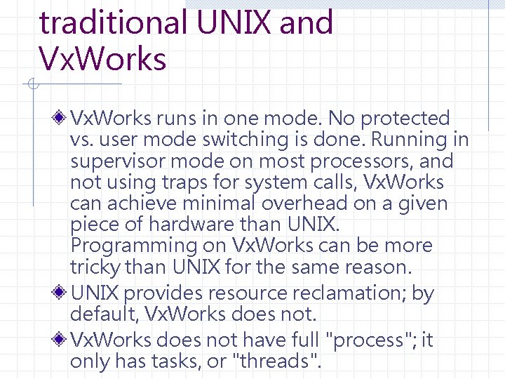 traditional UNIX and Vx. Works runs in one mode. No protected vs. user mode