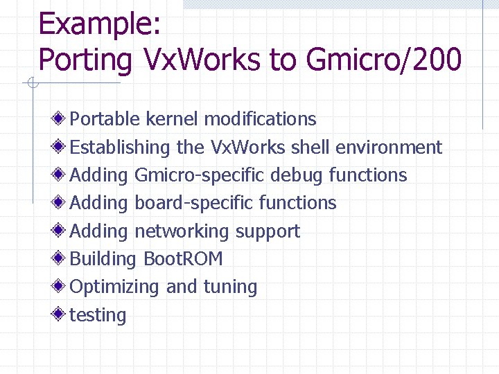 Example: Porting Vx. Works to Gmicro/200 Portable kernel modifications Establishing the Vx. Works shell