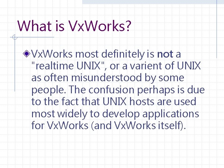 What is Vx. Works? Vx. Works most definitely is not a "realtime UNIX", or