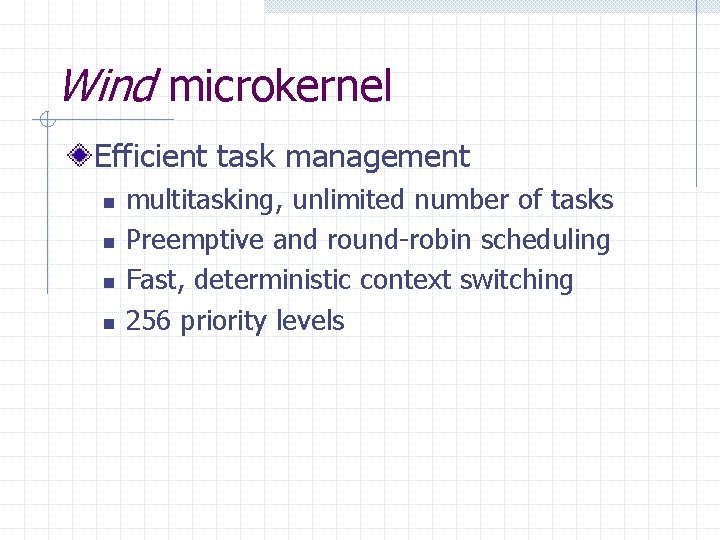 Wind microkernel Efficient task management n n multitasking, unlimited number of tasks Preemptive and