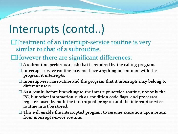 Interrupts (contd. . ) �Treatment of an interrupt-service routine is very similar to that