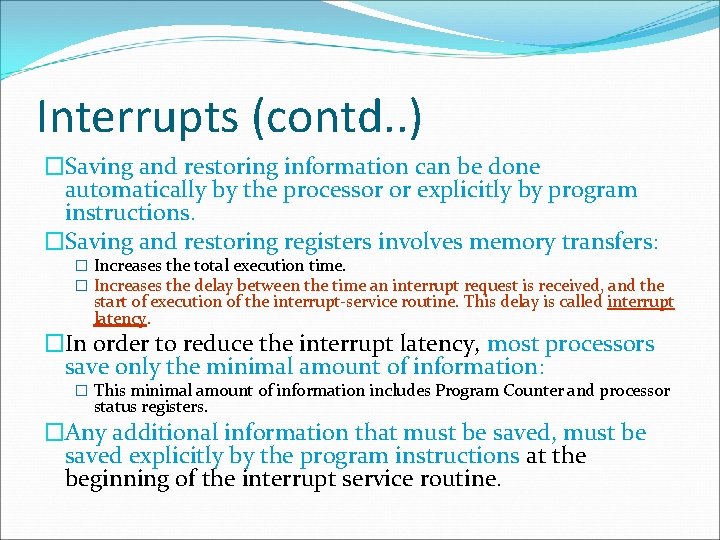 Interrupts (contd. . ) �Saving and restoring information can be done automatically by the