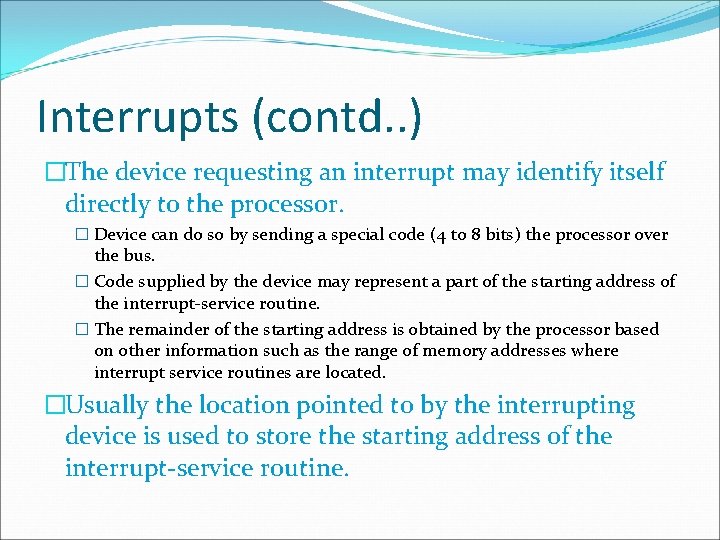 Interrupts (contd. . ) �The device requesting an interrupt may identify itself directly to