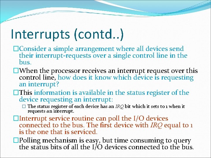Interrupts (contd. . ) �Consider a simple arrangement where all devices send their interrupt-requests