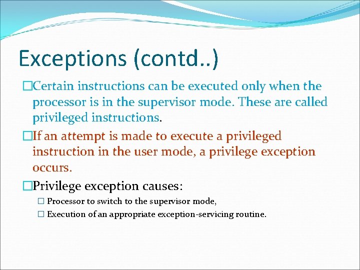 Exceptions (contd. . ) �Certain instructions can be executed only when the processor is