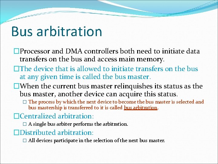Bus arbitration �Processor and DMA controllers both need to initiate data transfers on the