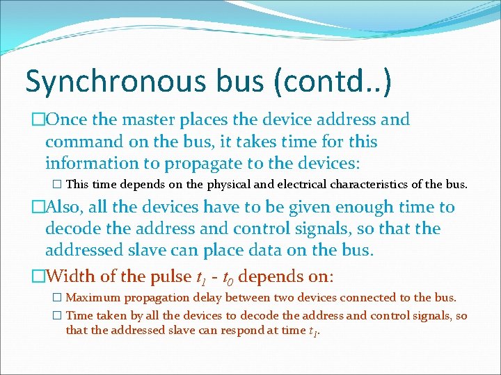 Synchronous bus (contd. . ) �Once the master places the device address and command