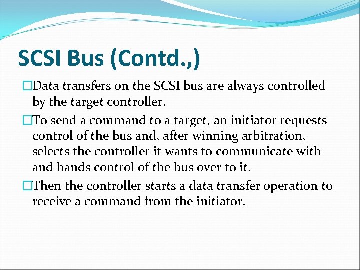 SCSI Bus (Contd. , ) �Data transfers on the SCSI bus are always controlled