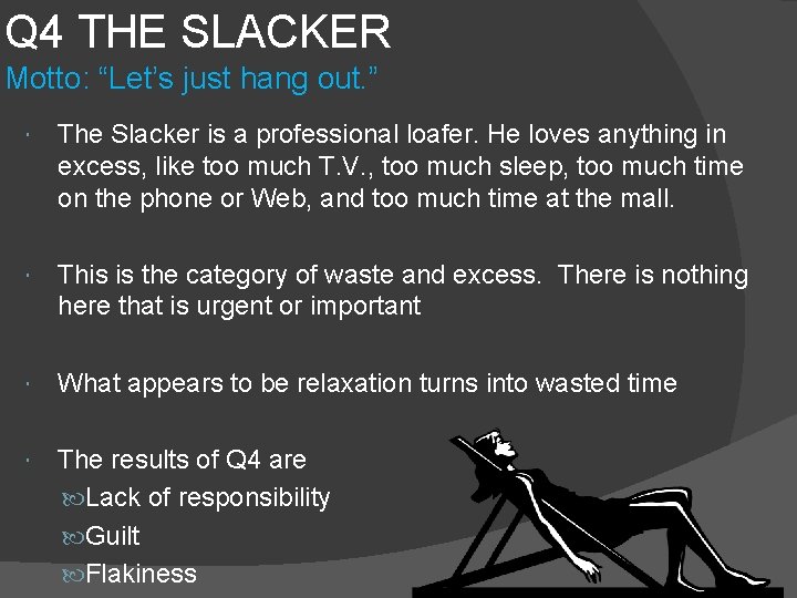 Q 4 THE SLACKER Motto: “Let’s just hang out. ” The Slacker is a