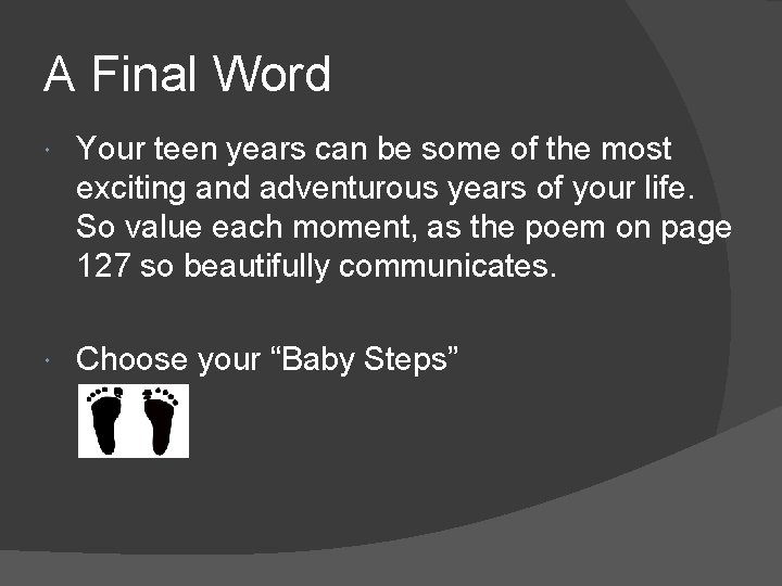 A Final Word Your teen years can be some of the most exciting and