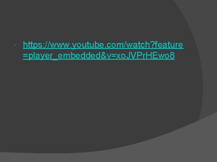  https: //www. youtube. com/watch? feature =player_embedded&v=xo. JVPr. HEwo 8 