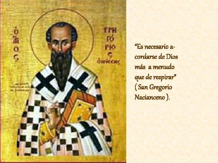 “Es necesario acordarse de Dios más a menudo que de respirar” ( San Gregorio