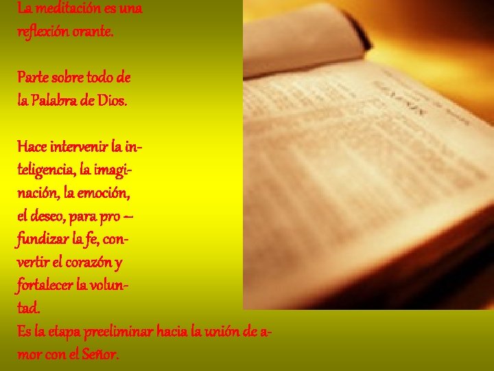 La meditación es una reflexión orante. Parte sobre todo de la Palabra de Dios.