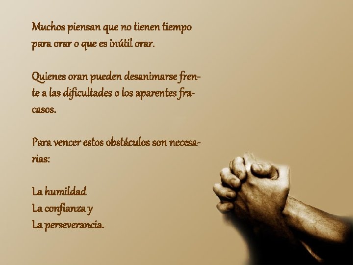 Muchos piensan que no tienen tiempo para orar o que es inútil orar. Quienes