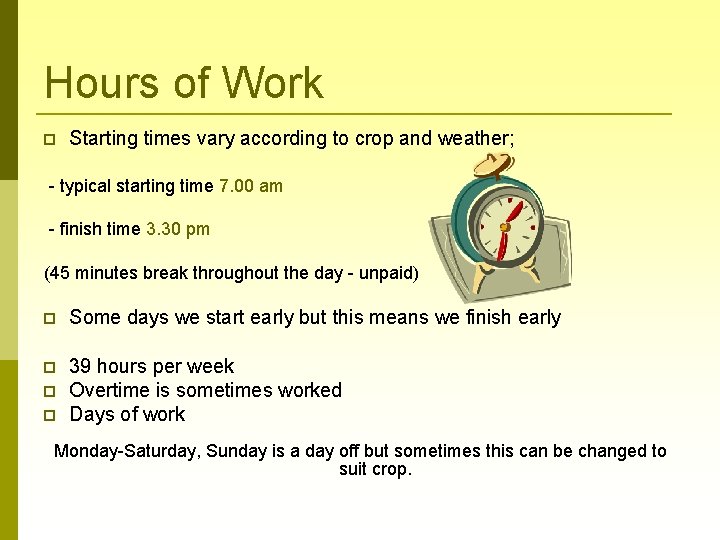 Hours of Work Starting times vary according to crop and weather; - typical starting