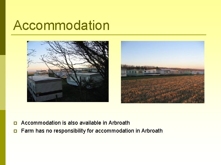 Accommodation is also available in Arbroath Farm has no responsibility for accommodation in Arbroath