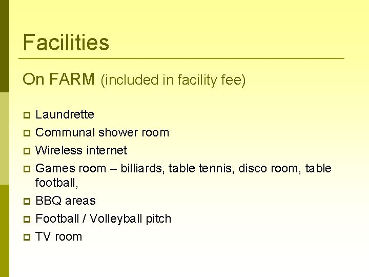 Facilities On FARM (included in facility fee) Laundrette Communal shower room Wireless internet Games