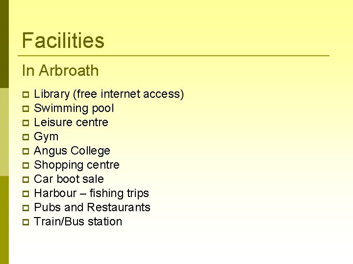 Facilities In Arbroath Library (free internet access) Swimming pool Leisure centre Gym Angus College
