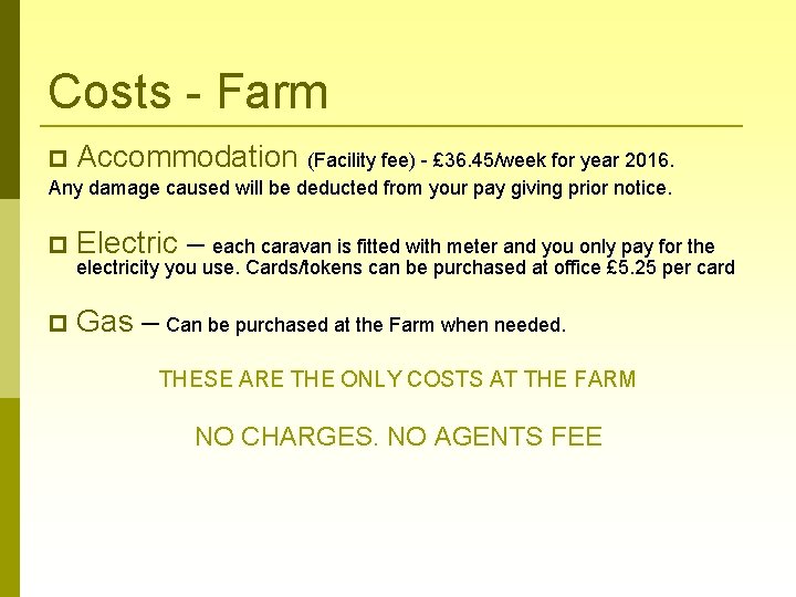 Costs - Farm Accommodation (Facility fee) - £ 36. 45/week for year 2016. Any