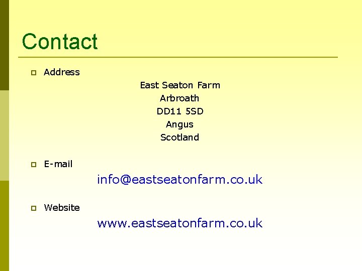 Contact Address East Seaton Farm Arbroath DD 11 5 SD Angus Scotland E-mail info@eastseatonfarm.