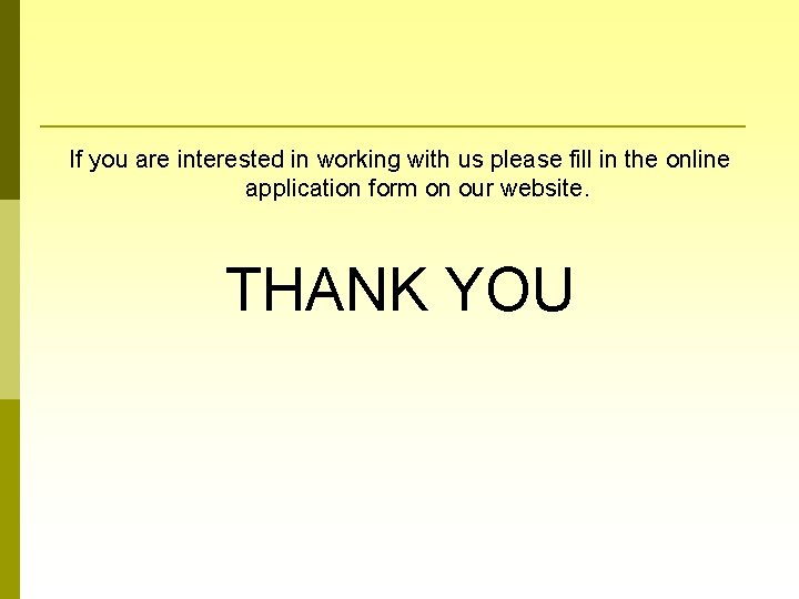 If you are interested in working with us please fill in the online application