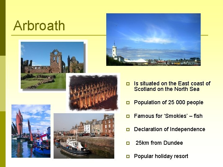 Arbroath Is situated on the East coast of Scotland on the North Sea Population