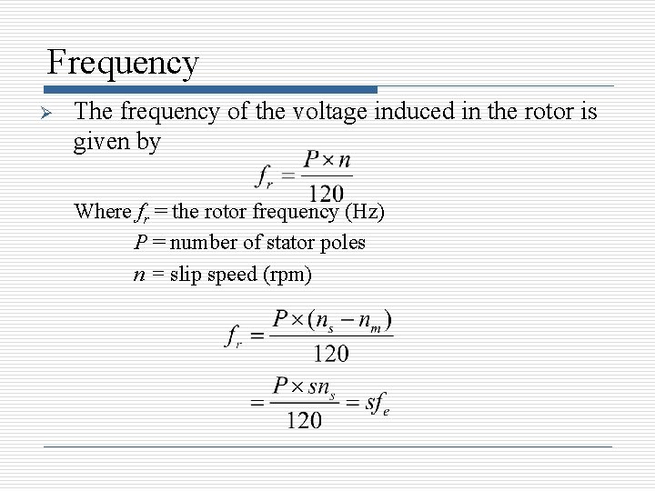 Frequency Ø The frequency of the voltage induced in the rotor is given by