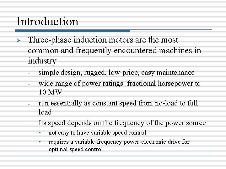 Introduction Ø Three-phase induction motors are the most common and frequently encountered machines in