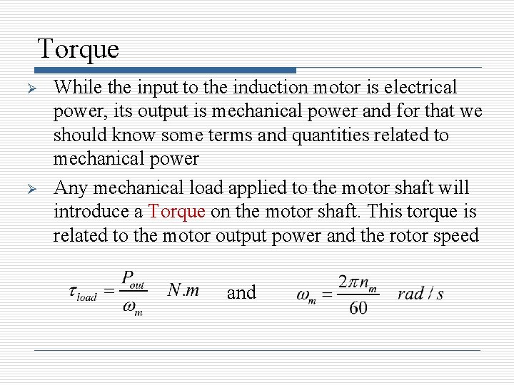 Torque Ø Ø While the input to the induction motor is electrical power, its