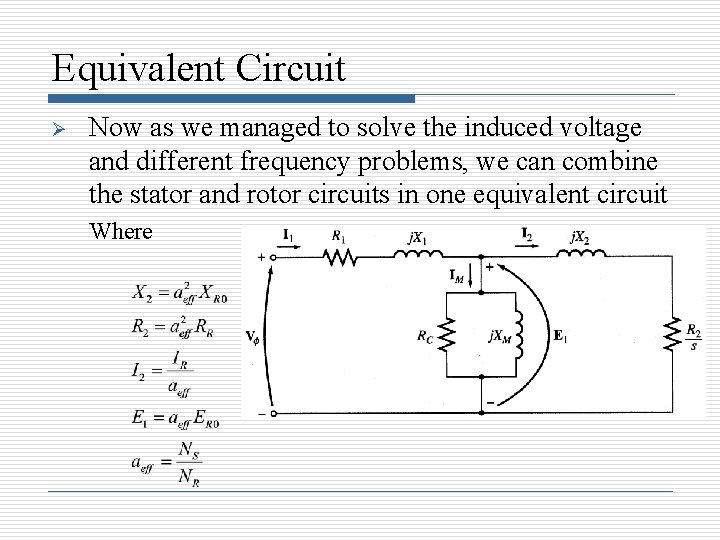 Equivalent Circuit Ø Now as we managed to solve the induced voltage and different