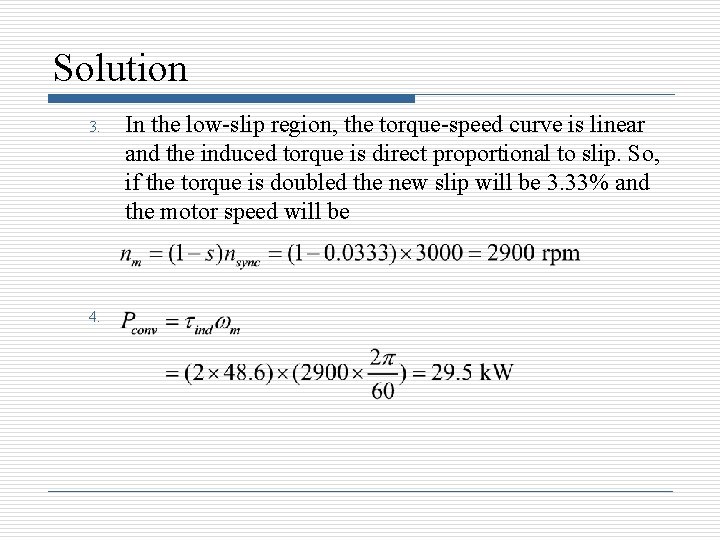 Solution 3. 4. In the low-slip region, the torque-speed curve is linear and the