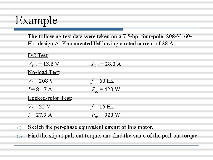 Example The following test data were taken on a 7. 5 -hp, four-pole, 208