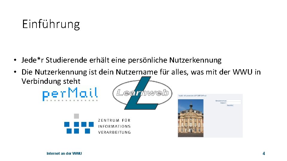 Einführung • Jede*r Studierende erhält eine persönliche Nutzerkennung • Die Nutzerkennung ist dein Nutzername