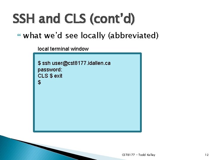 SSH and CLS (cont’d) what we’d see locally (abbreviated) local terminal window $ ssh