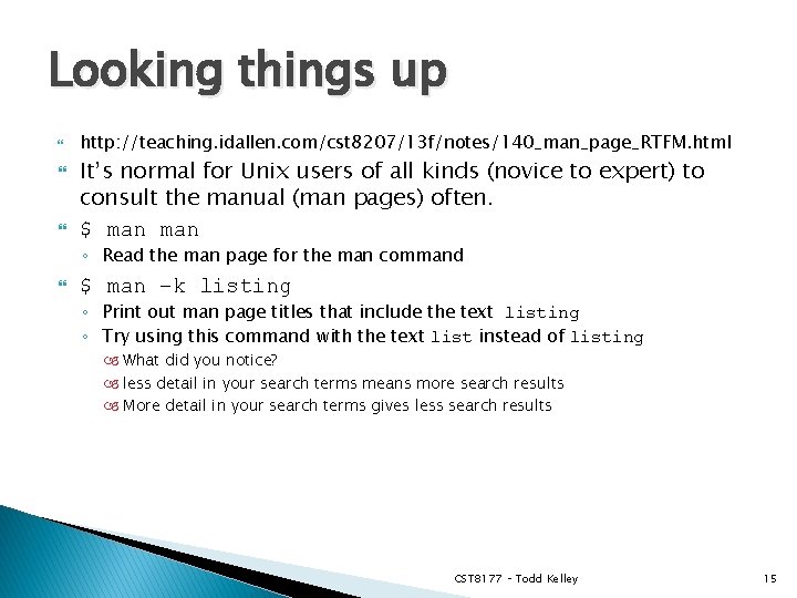 Looking things up http: //teaching. idallen. com/cst 8207/13 f/notes/140_man_page_RTFM. html It’s normal for Unix