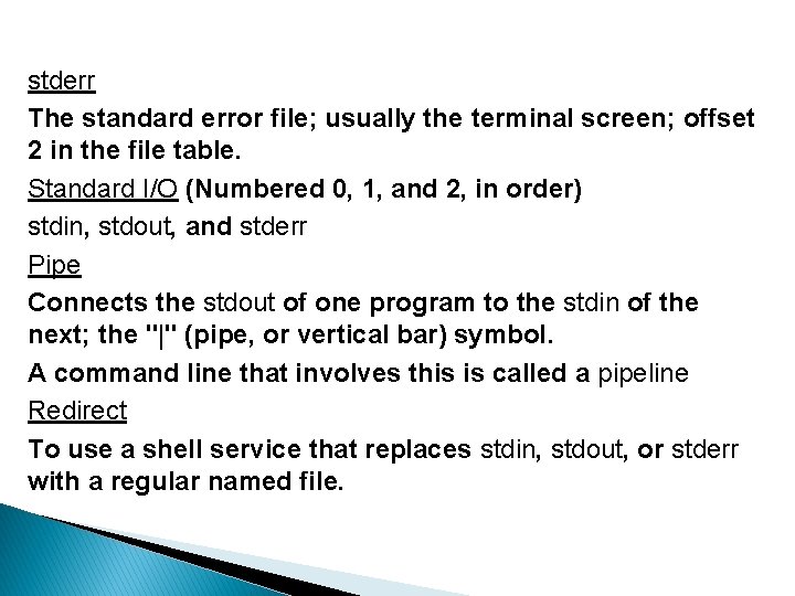 stderr The standard error file; usually the terminal screen; offset 2 in the file