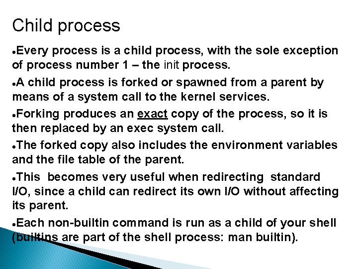 Child process Every process is a child process, with the sole exception of process