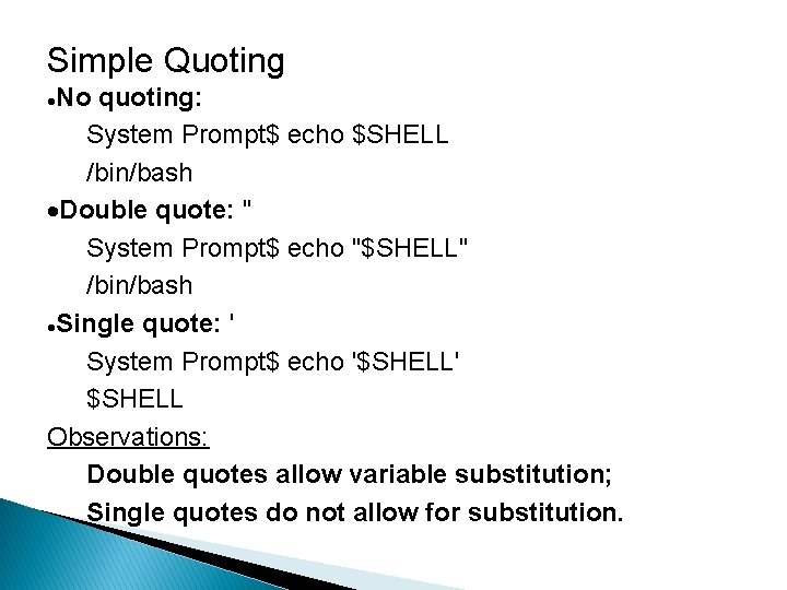 Simple Quoting No quoting: System Prompt$ echo $SHELL /bin/bash Double quote: " System Prompt$