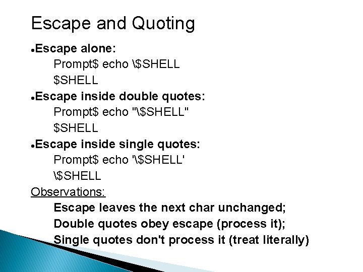 Escape and Quoting Escape alone: Prompt$ echo $SHELL Escape inside double quotes: Prompt$ echo
