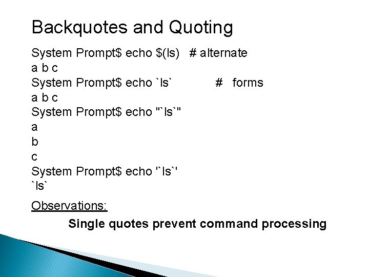 Backquotes and Quoting System Prompt$ echo $(ls) # alternate abc System Prompt$ echo `ls`
