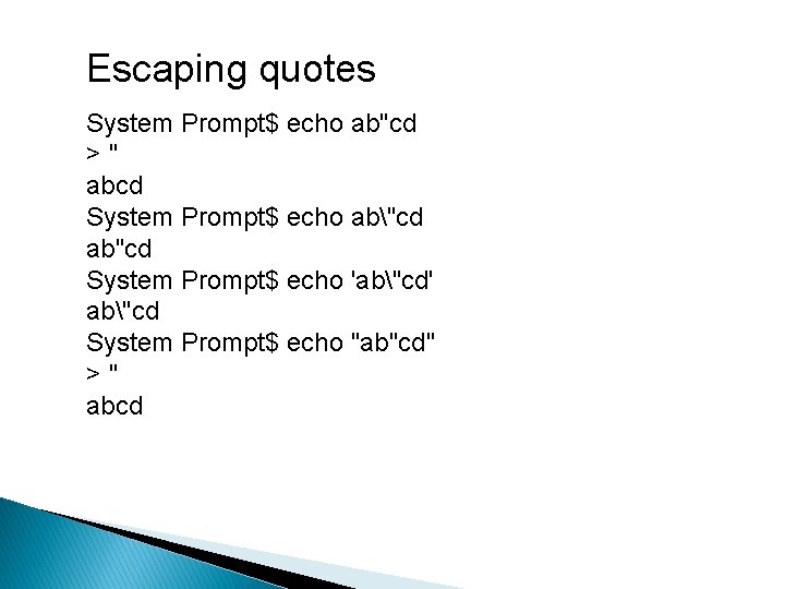 Escaping quotes System Prompt$ echo ab"cd >" abcd System Prompt$ echo ab"cd ab"cd System