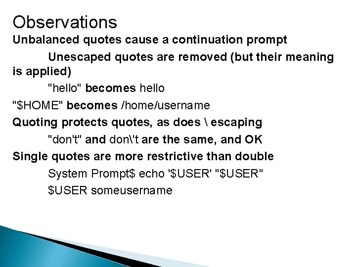 Observations Unbalanced quotes cause a continuation prompt Unescaped quotes are removed (but their meaning