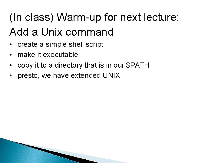 (In class) Warm-up for next lecture: Add a Unix command • • create a
