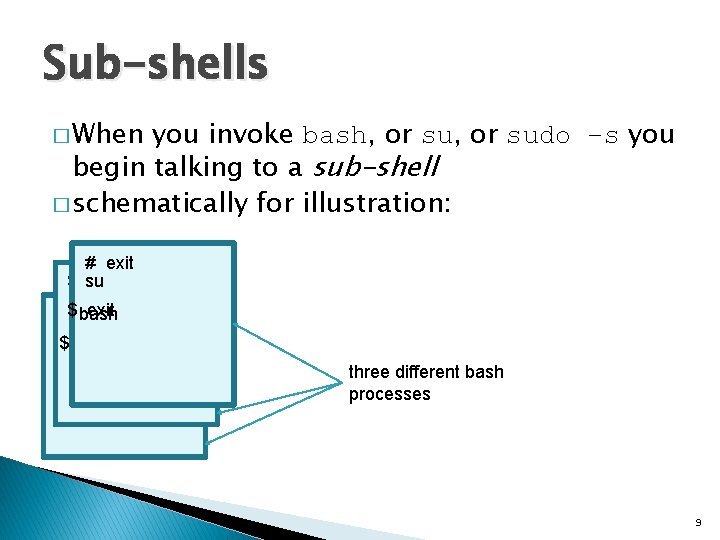 Sub-shells � When you invoke bash, or sudo –s you begin talking to a