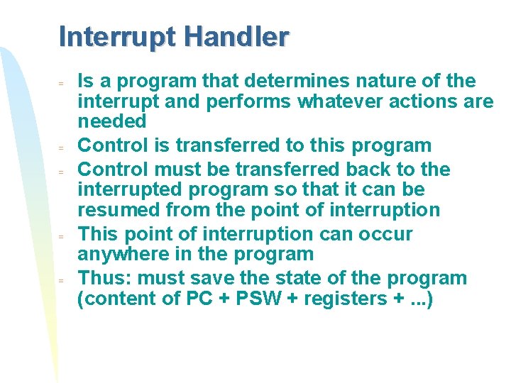 Interrupt Handler = = = Is a program that determines nature of the interrupt