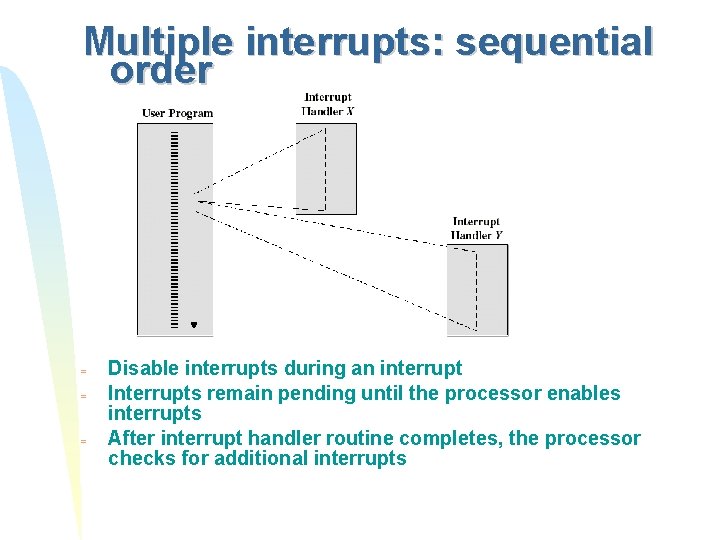 Multiple interrupts: sequential order = = = Disable interrupts during an interrupt Interrupts remain