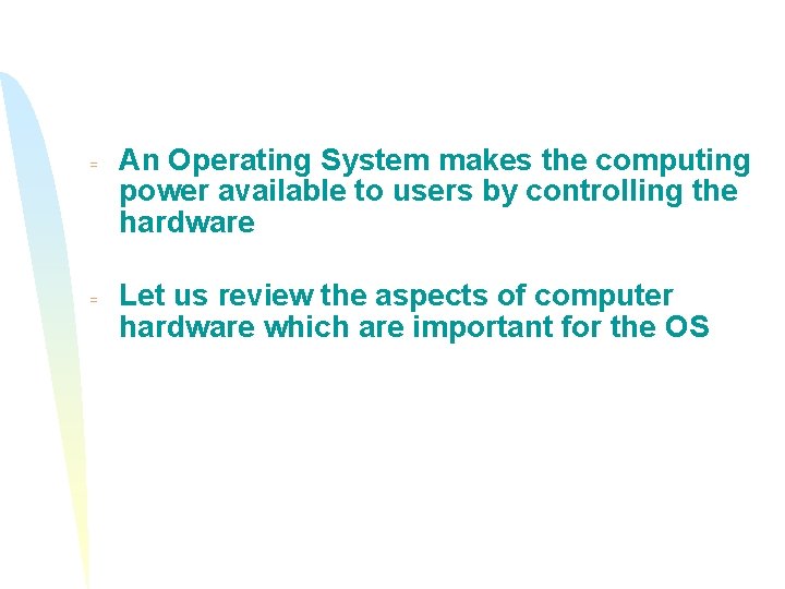 = = An Operating System makes the computing power available to users by controlling