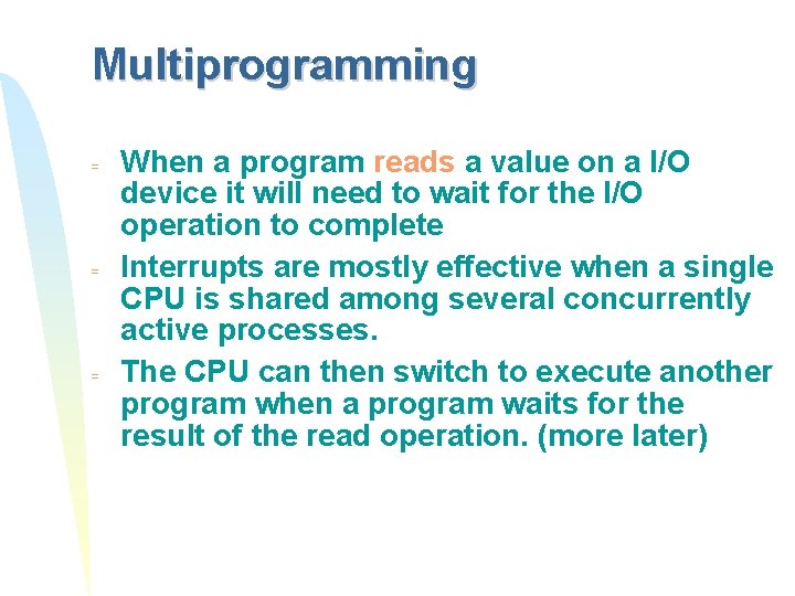 Multiprogramming = = = When a program reads a value on a I/O device