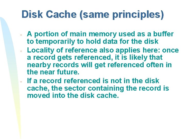 Disk Cache (same principles) = = = A portion of main memory used as